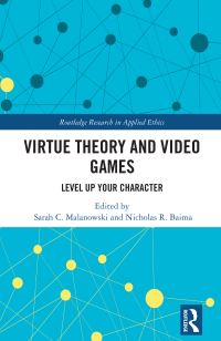 Book Cover for Virtue Theory and Video Games by Sarah Malanowski, Nicholas R Baima