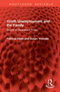 Book Cover for Youth Unemployment and the Family by Patricia Allatt, Susan Yeandle