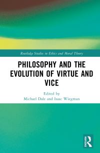 Book Cover for Philosophy and the Evolution of Virtue and Vice by Michael T Dale, Isaac Wiegman
