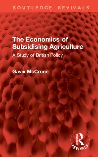 Book Cover for The Economics of Subsidising Agriculture by Gavin McCrone