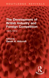 Book Cover for The Development of British Industry and Foreign Competition by Derek Howard Aldcroft