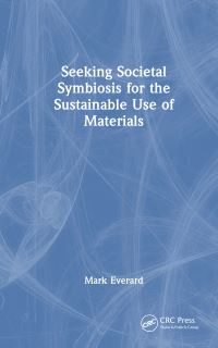 Book Cover for Seeking Societal Symbiosis for the Sustainable Use of Materials by Mark Everard