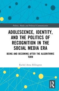 Book Cover for Adolescence, Identity, and the Politics of Recognition in the Social Media Era by Rachel Anna Billington