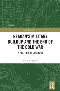 Book Cover for Reagan's Military Buildup and the End of the Cold War by Kevin D Smith