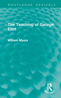 Book Cover for The Teaching of George Eliot by William Myers