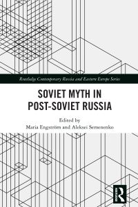 Book Cover for Soviet Myth in Post-Soviet Russia by Maria Engström, Aleksei Semenenko