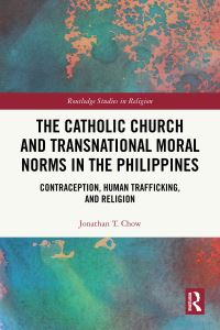 Book Cover for The Catholic Church and Transnational Moral Norms in the Philippines by Jonathan T Chow
