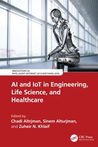Book Cover for AI and IoT in Engineering, Life Science, and Healthcare by Chadi Alturjman, Sinem Alturjman, Zuheir N Khlaif