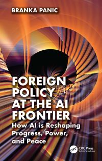 Book Cover for Foreign Policy at the AI Frontier by Branka Panic