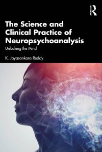 Book Cover for The Science and Clinical Practice of Neuropsychoanalysis by K Jayasankara Reddy
