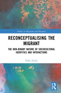 Book Cover for Reconceptualising the Migrant by Doga Atalay