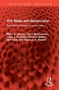 Book Cover for The State and Democracy by Marc V Levine, Carol MacLennan, John J Kushma, Charles Noble, Jeff Faux, Marcus G Raskin