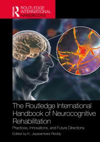 Book Cover for The Routledge International Handbook of Neurocognitive Rehabilitation by K Jayasankara Reddy
