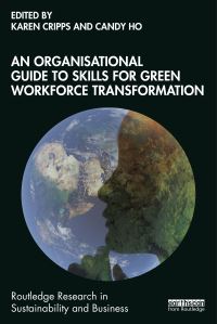Book Cover for An Organisational Guide to Skills for Green Workforce Transformation by Karen Cripps, Candy Ho