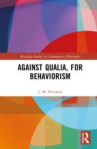 Book Cover for Against Qualia, for Behaviorism by J M Fritzman