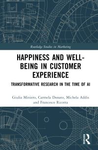 Book Cover for Happiness and Well-Being in Customer Experience by Giulia Miniero, Carmela Donato, Michela Addis, Francesco Ricotta
