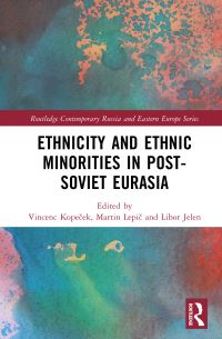 Book Cover for Ethnicity and Ethnic Minorities in Post-Soviet Eurasia by Vincenc Kopecek, Martin Lepic, Libor Jelen