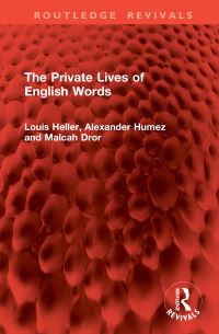 Book Cover for The Private Lives of English Words by Louis Heller, Alexander Humez, Malcah Dror