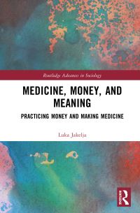 Book Cover for Medicine, Money, and Meaning by Luka Jakelja