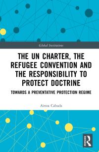 Book Cover for The UN Charter, the Refugee Convention and the Responsibility to Protect Doctrine by Ainoa Cabada