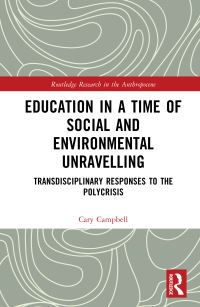 Book Cover for Education in a Time of Social and Environmental Unravelling by Cary Campbell