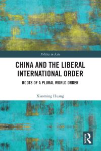 Book Cover for China and the Liberal International Order by Xiaoming Huang