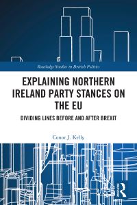 Book Cover for Explaining Northern Ireland Party Stances on the EU by Conor J Kelly
