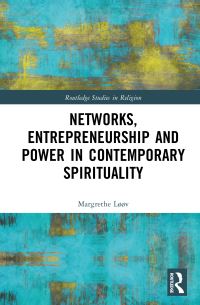 Book Cover for Networks, Entrepreneurship and Power in Contemporary Spirituality by Margrethe Løøv