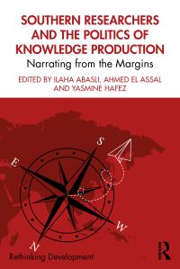 Book Cover for Southern Researchers and the Politics of Knowledge Production by Ilaha Abasli, Ahmed El Assal, Yasmine Hafez
