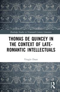 Book Cover for Thomas De Quincey in the Context of Late-Romantic Intellectuals by Yingjie Duan