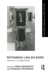 Book Cover for Reframing Lina Bo Bardi by Pablo Meninato, Vanessa Grossman