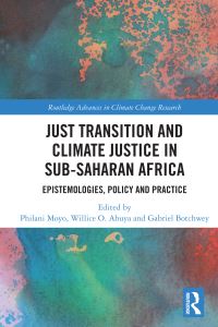 Book Cover for Just Transition and Climate Justice in Sub-Saharan Africa by Philani Moyo, Willice O Abuya, Gabriel Botchwey