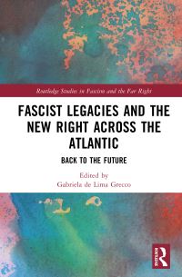 Book Cover for Fascist Legacies and the New Right Across the Atlantic by Gabriela de Lima Grecco