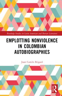 Book Cover for Emplotting Nonviolence in Colombian Autobiographies by Juan Camilo Brigard