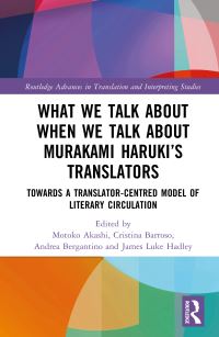 Book Cover for What We Talk About When We Talk About Murakami Haruki's Translators by Motoko Akashi, Cristina Barroso, Andrea Bergantino, James Hadley