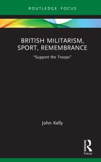 Book Cover for British Militarism, Sport, Remembrance by John Kelly