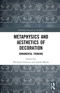 Book Cover for Metaphysics and Aesthetics of Decoration by Michaela Fiserová, Jakub Mácha
