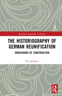 Book Cover for The Historiography of German Reunification by Tilo Schabert