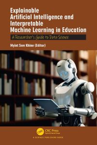 Book Cover for Explainable Artificial Intelligence and Interpretable Machine Learning in Education by Myint Swe Khine