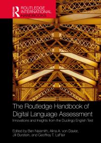 Book Cover for The Routledge Handbook of Digital Language Assessment by Ben Naismith, Alina A von Davier, Jill Burstein, Geoffrey T LaFlair