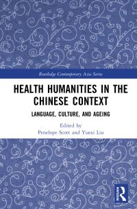 Book Cover for Health Humanities in the Chinese Context by Penelope Scott, Yuexi Liu