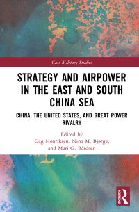 Book Cover for Strategy and Airpower in the East and South China Sea by Dag Henriksen, Nina M Bjørge, Mari G Bårdsen