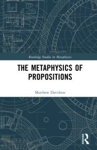 Book Cover for The Metaphysics of Propositions by Matthew Davidson