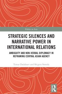 Book Cover for Strategic Silences and Narrative Power in International Relations by Timur Dadabaev, Shigeto Sonoda
