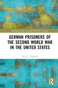 Book Cover for German Prisoners of the Second World War in the United States by Amy C Hudnall