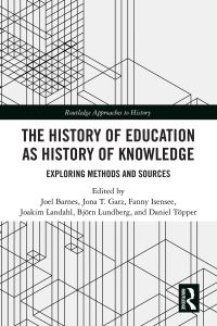 Book Cover for The History of Education as History of Knowledge by Joel Barnes, Jona T Garz, Fanny Isensee, Joakim Landahl, Björn Lundberg, Daniel Töpper