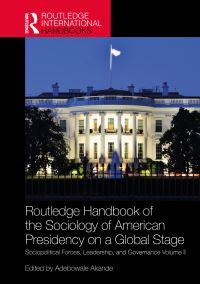 Book Cover for The Routledge Handbook of the Sociology of American Presidency on a Global Stage Vol. II by Adebowale Akande