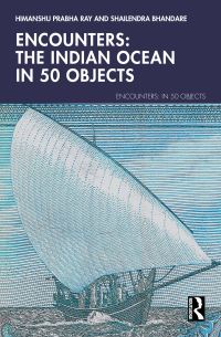 Book Cover for The Indian Ocean in 50 Objects by Himanshu Prabha Ray, Shailendra Bhandare