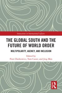 Book Cover for The Global South and the Future of World Order by Piotr Dutkiewicz, Tom Casier, Jing Men