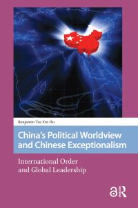 Book Cover for China's Political Worldview and Chinese Exceptionalism by Benjamin Tze Ern Ho